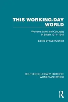 This Working-Day World. Women's Lives and Culture(s) in Britain 1914–1945, Paperback/***