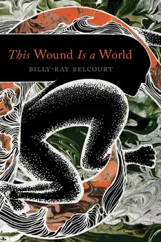 This Wound Is a World, Paperback/Billy-Ray Belcourt