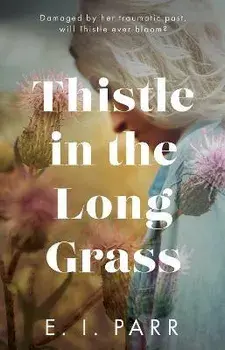 Thistle in the Long Grass, Paperback/E. I. Parr