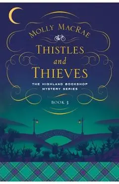 Thistles and Thieves: The Highland Bookshop Mystery Series: Book 3 - Molly Macrae