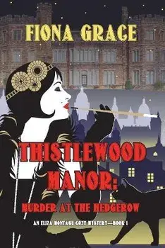 Thistlewood Manor: Murder at the Hedgerow (An Eliza Montagu Cozy Mystery-Book 1), Paperback/Fiona Grace