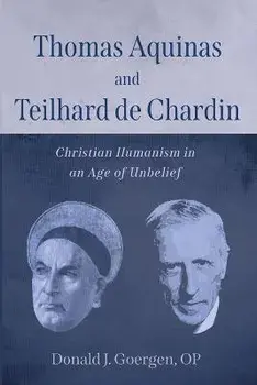 Thomas Aquinas and Teilhard de Chardin, Paperback/Donald J. Op Goergen