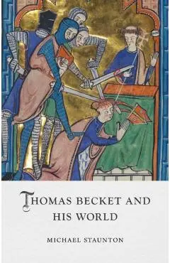Thomas Becket and His World - Michael Staunton