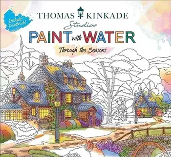 Thomas Kinkade Paint with Water. Through the Seasons, Paperback/Editors of Thunder Bay Press