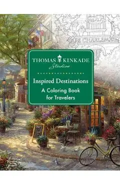 Thomas Kinkade Studios Inspired Destinations: A Coloring Book for Travelers - Thomas Kinkade Studios