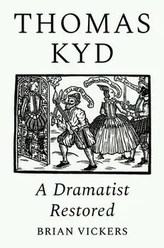 Thomas Kyd. A Dramatist Restored, Hardback/Brian Vickers
