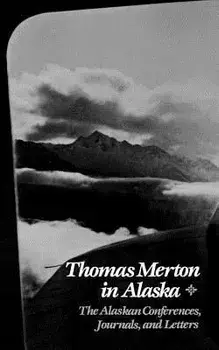 Thomas Merton in Alaska: The Alaskan Conferences, Journals, and Letters, Paperback/Thomas Merton