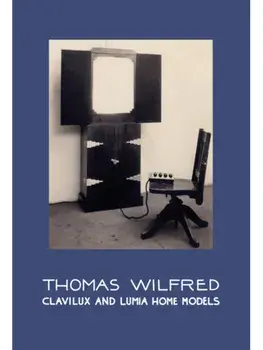 Thomas Wilfred: Clavilux and Lumia Home Models, Hardback/***