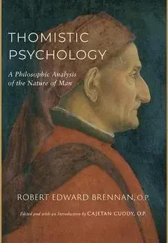 Thomistic Psychology: A Philosophic Analysis of the Nature of Man, Hardcover/Robert Edward Brennan