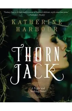 Thorn Jack: A Night and Nothing Novel - Katherine Harbour