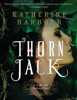 Thorn Jack: A Night and Nothing Novel, Paperback/Katherine Harbour
