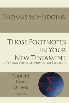 Those Footnotes in Your New Testament: A Textual Criticism Primer for Everyone, Paperback/Thomas W. Hudgins