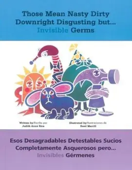 Those Mean Nasty Dirty Downright Disgusting But...Invisible Germs: Esos Desagradables Detestables Sucios Completamente Asquerosos Pero . . . Invisible, Paperback/Judith Anne Rice