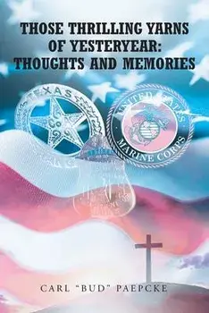 Those Thrilling Yarns of Yesteryear: Thoughts and Memories, Paperback/Carl Bud Paepcke