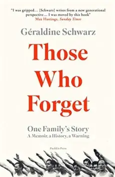 Those Who Forget. One Family's Story; A Memoir, a History, a Warning, Paperback/Geraldine Schwarz