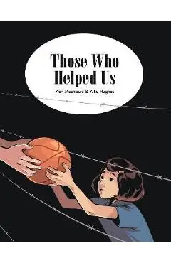 Those Who Helped Us: Assisting Japanese Americans During the War - Kiku Hughes