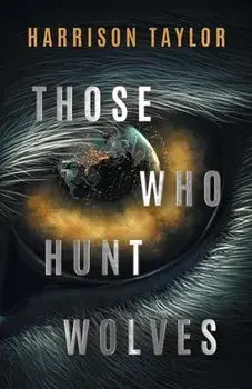 Those Who Hunt Wolves, Paperback/Harrison Taylor