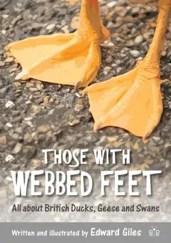 Those with Webbed Feet. All about British Ducks, Geese and Swans, Paperback/Edward Giles