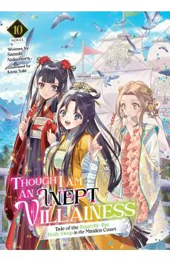 Though I Am an Inept Villainess: Tale of the Butterfly-Rat Body Swap in the Maiden Court (Light Novel) Vol. 10 - Satsuki Nakamura