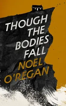 Though the Bodies Fall, Paperback/Noel O'Regan
