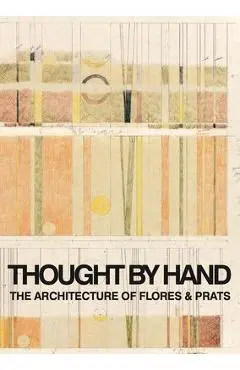 Thought by Hand: The Architecture of Flores & Prats - Ricardo Flores