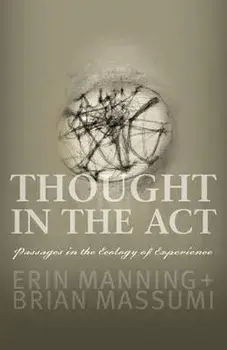 Thought in the Act. Passages in the Ecology of Experience, Paperback/Brian Massumi