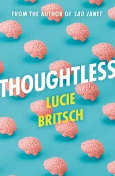 Thoughtless. A sharp, profound and hilarious new novel - for all the overthinkers..., Hardback/Lucie Britsch