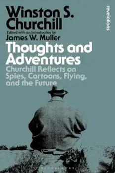 Thoughts and Adventures. Churchill Reflects on Spies, Cartoons, Flying and the Future, Paperback/Sir Sir Winston S. Churchill