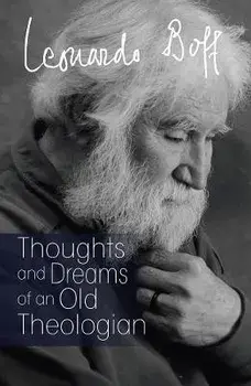 Thoughts and Dreams of an Old Theologian, Paperback/Leonardo Boff