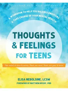 Thoughts and Feelings for Teens. A Workbook to Help You Balance Emotions and Take Charge of Your Mental Health, Paperback/Elisa Nebolsine