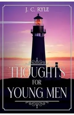 Thoughts for Young Men: Annotated - J. C. Ryle