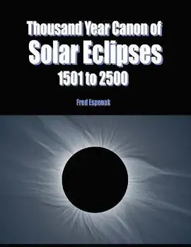 Thousand Year Canon of Solar Eclipses 1501 to 2500, Paperback/Fred Espenak