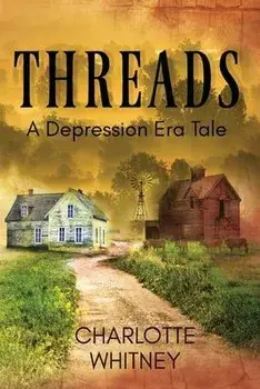 THREADS A Depression Era Tale, Paperback/Charlotte Whitney