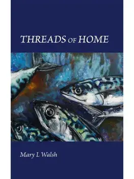 Threads of Home, Hardback/Mary L Walsh