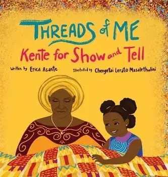 Threads of Me: Kente for Show and Tell, Hardcover/Erica Asante