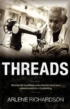 Threads: One Family's Unlikely Adventure in Business, Mission and Church Planting, Paperback/Arlene Richardson