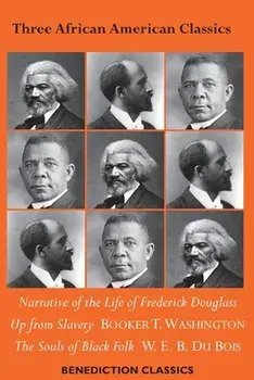Three African American Classics: Narrative of the Life of Frederick Douglass, Up from Slavery: An Autobiography, The Souls of Black Folk/Frederick Douglass