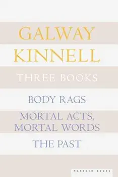 Three Books: Body Rags; Mortal Acts, Mortal Words; The Past, Paperback/Galway Kinnell