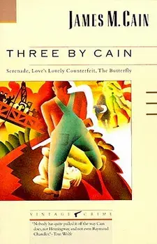 Three by Cain: Serenade, Love's Lovely Counterfeit, the Butterfly, Paperback/James M. Cain