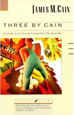 Three by Cain: Serenade, Love's Lovely Counterfeit, the Butterfly - James M. Cain