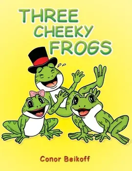 Three Cheeky Frogs, Hardback/Conor Beikoff