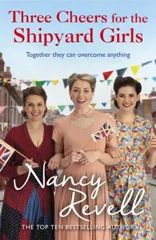 Three Cheers for the Shipyard Girls, Paperback/Nancy Revell