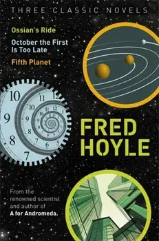 Three Classic Novels. Ossian's Ride, October the First Is Too Late, Fifth Planet, Paperback/Fred Hoyle
