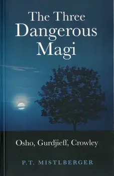 Three Dangerous Magi. Osho, Gurdjieff, Crowley, Paperback/P. T. Mistlberger