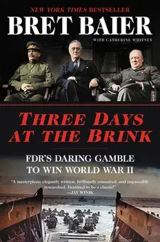 Three Days at the Brink: Fdr's Daring Gamble to Win World War II, Paperback/Bret Baier