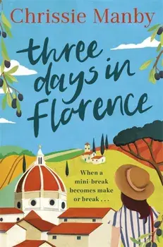 Three Days in Florence. the perfect romantic and feel-good read this September, Paperback/Chrissie Manby