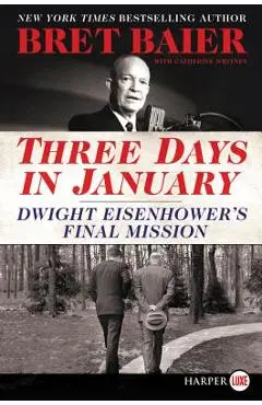 Three Days in January: Dwight Eisenhower's Final Mission - Bret Baier