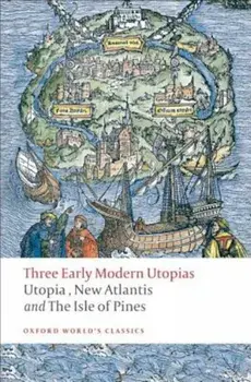 Three Early Modern Utopias: Utopia, New Atlantis, The Isle of Pines, Paperback/Thomas More