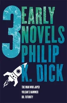 Three Early Novels. The Man Who Japed, Dr. Futurity, Vulcan's Hammer, Paperback/Philip K. Dick