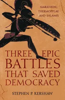 Three Epic Battles that Saved Democracy. Marathon, Thermopylae and Salamis, Paperback/***
